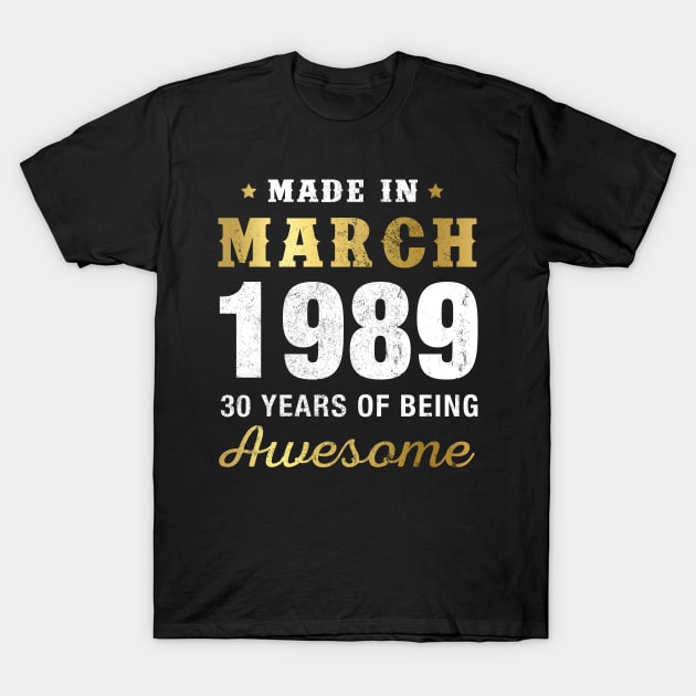 Made in March 1989 30 Years Of Being Awesome T-Shirt by garrettbud6